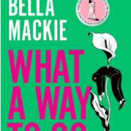 What a Way to Go by Bella Mackie