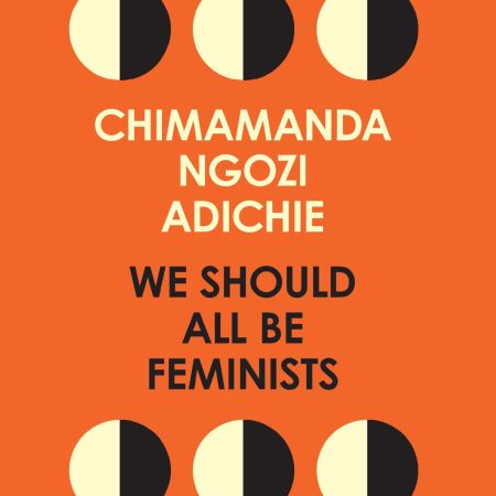 We should all be feminists - Chimamanda Ngozi Adichie