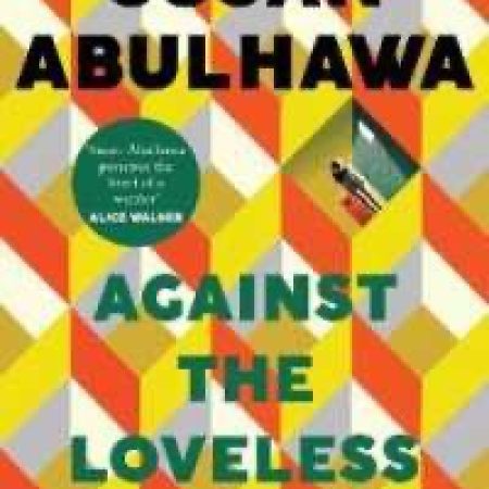 Against the Loveless World : Winner of the Palestine Book Award By Susan Abulhawa