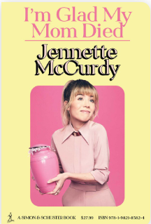I’m Glad My Mom Died by Jennette McCurdy