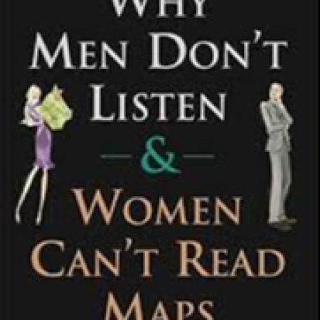 Why Men Don't Listen & Women Can't Read Maps