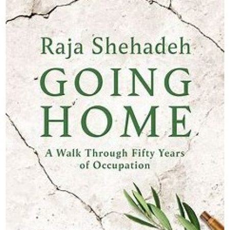 Going Home (A Walk Through Fifty Years of Occupation) by Raja Shehadeh