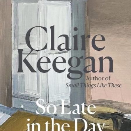 So Late in the Day by Claire Keegan